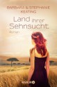 Land ihrer Sehnsucht: Roman (German Edition) - Barbara Keating, Stephanie Keating, Ulrike Laszlo, Karin Dufner