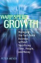 Warp-Speed Growth: Managing the Fast Track Business Without Sacrificing Time, People, and Money - Peter Meyer