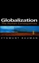 Globalization: The Human Consequences (Themes for the 21st Century Series) - Zygmunt Bauman