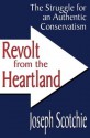 Revolt from the Heartland: The Struggle for an Authentic Conservatism - Joseph Scotchie