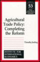 Agricultural Trade Policy: Completing the Reform (Policy Analyses in International Economics) (Policy Analyses in International Economics) - Timothy Edward Josling, C. Fred Bergsten