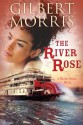 The River Rose: A Water Wheel Novel - Gilbert Morris