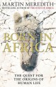 Born in Africa: The Quest for the Origins of Humankind - Martin Meredith