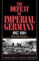 The Defeat Of Imperial Germany, 1917-1918 - Rod Paschall