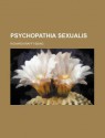 Psychopathia Sexualis - Richard von Krafft-Ebing