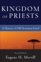 Kingdom of Priests: A History of Old Testament Israel - Eugene H. Merrill