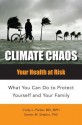 Climate Chaos: Your Health at Risk, What You Can Do to Protect Yourself and Your Family - Cindy Parker