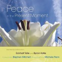 Peace in the Present Moment - Eckhart Tolle, Byron Katie, Michele Penn, Stephen Mitchell