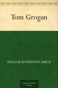 Tom Grogan (免费公版书) - Francis Hopkinson Smith