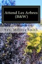 Attend Les Arbres (B&w): Go to the Trees - Melissa Smith