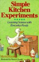 Simple Kitchen Experiments: Learning Science with Everyday Foods - Muriel Mandell