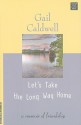 Let's Take the Long Way Home: A Memoir of Friendship - Gail Caldwell