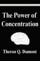 The Power of Concentration - Theron Q. Dumont