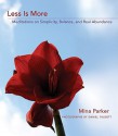 Less Is More: Meditations on Simplicity, Balance, and Real Abundance - Mina Parker, Daniel Talbott