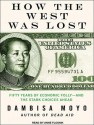 How the West Was Lost: Fifty Years of Economic Folly---and the Stark Choices Ahead - Dambisa Moyo, Anne Flosnik