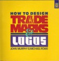 How to Design Trademarks and Logos - John Murphy, Michael Rowe