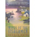 Wives of the Fishermen - Angela Huth