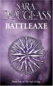 Battleaxe (Wayfarer Redemption, #1) - Sara Douglass