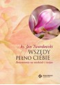 Wszędy pełno Ciebie. Rozważania na niedziele i święta - Jan Twardowski