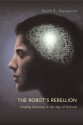 The Robot's Rebellion: Finding Meaning in the Age of Darwin - Keith E. Stanovich