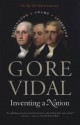 Inventing a Nation: Washington, Adams, Jefferson (Icons of America) - Gore Vidal