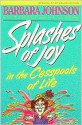 Splashes of Joy in the Cesspools of Life - Barbara Johnson