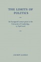 The Limits of Politics: An Inaugural Lecture Given in the University of Cambridge, 23 April 2008 - Andrew Gamble