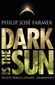 Dark Is the Sun - Philip José Farmer, Rebecca Rogers