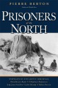 Prisoners of the North: Portraits of Five Arctic Immortals - Pierre Berton