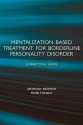 Mentalization-based Treatment for Borderline Personality Disorder: A Practical Guide - Anthony Bateman, Peter Fonagy