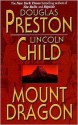 Mount Dragon - Douglas Preston, Lincoln Child