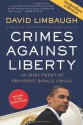 Crimes Against Liberty: An Indictment of President Barack Obama - David Limbaugh