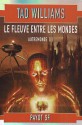 Le Fleuve entre les mondes - Tad Williams