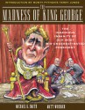 The Madness of King George: The Ingenious Insanity of Our Most "Misunderestimated" President - Matt Wuerker, Michael K. Smith, Terry Jones