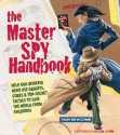 The Master Spy Handbook: Help Our Intrepid Hero Use Gadgets, Codes & Top-Secret Tactics to Save the World from Evil Doers - Rain Newcomb, Jason Chin