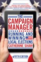 The Campaign Manager: Running and Winning Local Elections - Catherine Shaw