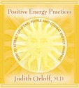 Positive Energy Practices: How to Attract Uplifting People and Combat Energy Vampires (Audiocd) - Judith Orloff