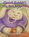 Chukfi Rabbit's Big, Bad Bellyache: A Trickster Tale - Greg Rodgers, Leslie Widener