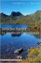 Reflective Practice for Healthcare Professionals: A Practical Guide - Beverley Taylor