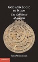 God and Logic in Islam: The Caliphate of Reason - John Walbridge