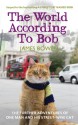 The World According to Bob: The Further Adventures of One Man and His Street-Wise Cat - James Bowen