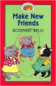 Make New Friends - Rosemary Wells, Jody Wheeler