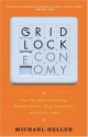 The Gridlock Economy: How Too Much Ownership Wrecks Markets, Stops Innovation, and Costs Lives - Michael Heller