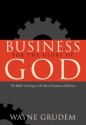 Business for the Glory of God: The Bible's Teaching on the Moral Goodness of Business - Wayne A. Grudem