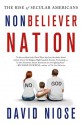 Nonbeliever Nation: The Rise of Secular Americans - David Niose