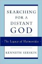 Searching for a Distant God: The Legacy of Maimonides - Kenneth Seeskin