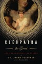 Cleopatra the Great: The Woman Behind the Legend - Joann Fletcher