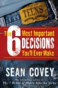 The 6 Most Important Decisions You'll Ever Make: A Guide for Teens - Sean Covey