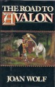 The Road to Avalon - Joan Wolf