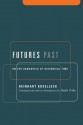 Futures Past: On the Semantics of Historical Time (Studies in Contemporary German Social Thought.) - Reinhart Koselleck, Keith Tribe